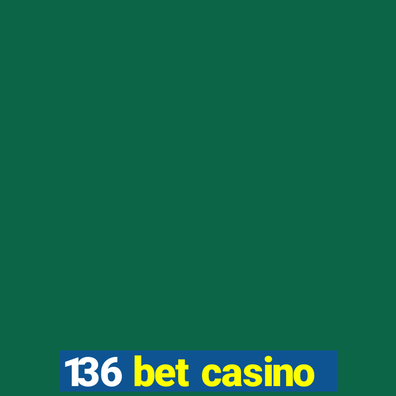 136 bet casino